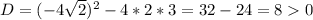 D=(-4\sqrt{2})^2-4*2*3=32-24=80