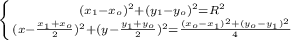 \left \{ {{(x_1-x_o)^2+(y_1-y_o)^2=R^2} \atop {(x- \frac{x_1+x_o}{2})^2+(y- \frac{y_1+y_o}{2})^2 = \frac{(x_o-x_1)^2+(y_o-y_1)^2}{4} }} \right.