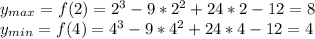 y _{max} =f(2)=2^3-9*2^2+24*2-12=8 \\ &#10;y _{min} =f(4)=4^3-9*4^2+24*4-12=4 \\