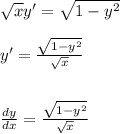 \sqrt{x} y'= \sqrt{1-y^2} \\ \\ y'= \frac{\sqrt{1-y^2} }{\sqrt{x} } \\ \\ \\ \frac{dy}{dx}= \frac{\sqrt{1-y^2} }{\sqrt{x} }