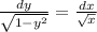 \frac{dy}{\sqrt{1-y^2} } = \frac{dx}{\sqrt{x} }