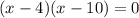 (x-4)(x-10)=0