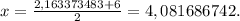 x= \frac{2,163373483+6}{2} =4,081686742.&#10;