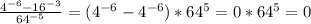 \frac{4^{-6}-16^{-3}}{64^{-5}} = (4^{-6}-4^{-6})*64^5 = 0*64^5=0