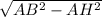 \sqrt{ AB^{2} - AH^{2} }