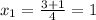 x_1= \frac{3+1}{4}=1