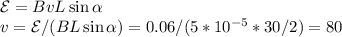 \mathcal{E} = BvL\sin\alpha\\&#10;v = \mathcal{E}/(BL\sin\alpha) = 0.06/(5*10^{-5}*30/2) = 80