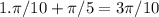 1. \pi/10+ \pi /5 = 3\pi/10