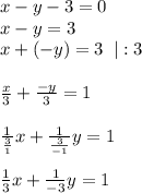 x-y-3=0\\x-y=3\\x+(-y)=3\; \; |:3\\\\ \frac{x}{3}+ \frac{-y}{3}=1\\\\ \frac{1}{ \frac{3}{1} }x+ \frac{1}{ \frac{3}{-1} } y=1\\\\ \frac{1}{3}x+ \frac{1}{-3}y=1