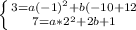 \left \{ {3=a(-1)^2+b(-10+12} \atop {7=a*2^2+2b+1}} \right.