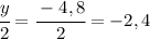 \cfrac{y}{2}=\cfrac{-4,8}{2}=-2,4