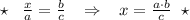 \star \; \; \; \frac{x}{a}=\frac{b}{c}\; \; \; \Rightarrow \; \; \; x=\frac{a\cdot b}{c}\; \; \star