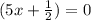 (5x+ \frac{1}{2})= 0