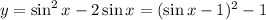 y=\sin^2x-2\sin x=(\sin x-1)^2-1