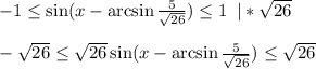 -1 \leq \sin(x-\arcsin \frac{5}{\sqrt{26}} ) \leq 1\,\,\, |*\sqrt{26}\\ \\ -\sqrt{26} \leq \sqrt{26}\sin(x-\arcsin \frac{5}{\sqrt{26}} ) \leq \sqrt{26}