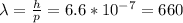 \lambda = \frac{h}{p} = 6.6*10^{-7}=660