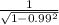 \frac{1}{ \sqrt{1- 0.99^{2} } }