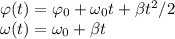 \varphi(t) = \varphi_0+\omega_0t+\beta t^2/2\\&#10;\omega(t) = \omega_0 + \beta t