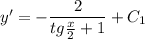 y'=- \dfrac{2}{tg\frac{x}{2}+1} +C_1