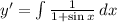 y'= \int\limits {\frac{1}{1+\sin x} } \, dx