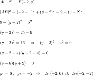 A(1,2)\; ,\; \; B(-2,y)\\\\|AB|^2=(-2-1)^2+(y-2)^2=9+(y-2)^2\\\\9+(y-2)^2=5^2\\\\(y-2)^2=25-9\\\\(y-2)^2=16\; \; \; \; \Rightarrow \; \; \; (y-2)^2-4^2=0\\\\(y-2-4)(y-2+4)=0\\\\(y-6)(y+2)=0\\\\y_1=6\; ,\; \; y_2=-2\; \; \Rightarrow \; \; \; B_1(-2,6)\; \; ili\; \; B_2(-2,-2)