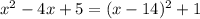 x^2-4x+5=(x-14)^2+1