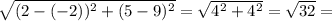 \sqrt{(2-(-2))^2+(5-9)^2}= \sqrt{4^2+4^2}= \sqrt{32} =