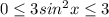 0 \leq 3sin^2x \leq3