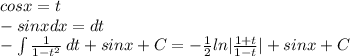 cosx=t\\-sinxdx=dt\\-\int\limits { \frac{1}{1-t^2} } \, dt +sinx+C=- \frac{1}{2} ln| \frac{1+t}{1-t} |+sinx+C