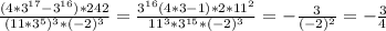 \frac{(4*3^{17}-3^{16})*242}{(11*3^5)^3* (-2)^3} = \frac{3^{16}(4*3-1)*2*11^2}{11^3*3^{15}* (-2)^3} =- \frac{3}{ (-2)^2} =- \frac{3}{ 4}