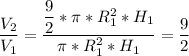 \dfrac{V_{2}}{V_{1}}=\dfrac{\dfrac{9}{2}*\pi *R_{1}^{2}*H_{1}}{\pi *R_{1}^{2}*H_{1}} =\dfrac{9}{2}