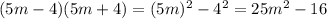 (5m-4)(5m+4)= (5m)^{2}- 4^{2} =25 m^{2} -16