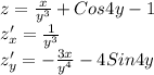 z= \frac{x}{y^3}+Cos4y- 1 \\&#10;z'_x= \frac{1}{y^3} \\&#10;z'_y=- \frac{3x}{y^4} -4Sin4y