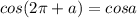 cos(2\pi+a)=cosa