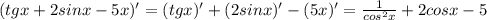 (tgx+2sinx-5x)'=(tgx)'+(2sinx)'-(5x)'=\frac{1}{cos^2x}+2cosx-5