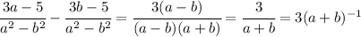 \cfrac{3a-5}{a^2-b^2}-\cfrac{3b-5}{a^2-b^2}=\cfrac{3(a-b)}{(a-b)(a+b)}=\cfrac{3}{a+b}=3(a+b)^{-1}