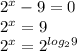 2^x-9=0 \\ 2^x=9 \\ 2^x=2^{log_29}