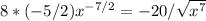 8*(-5/2)x ^{-7/2} =-20/ \sqrt{ x^{7} }