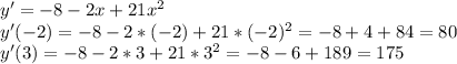 y'=-8-2x+21x^2\\&#10;y'(-2) = -8-2*(-2)+21*(-2)^2 = -8+4+84 = 80\\&#10;y'(3) = -8-2*3+21*3^2 = -8-6+189 = 175\\