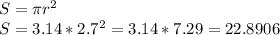 S= \pi r^2\\&#10;S=3.14*2.7^2=3.14*7.29=22.8906