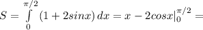 S= \int\limits^{ \pi /2}_0 {(1+2sinx)} \, dx= x-2cosx|^{ \pi /2}_0=