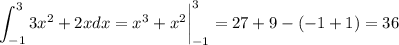 \displaystyle \int^3_{-1}3x^2+2xdx=x^3+x^2 \bigg|^3_{-1}=27+9-(-1+1)=36