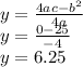 y= \frac{4ac- b^{2} }{4a} \\ y= \frac{0-25}{-4} \\ y=6.25