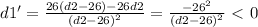 d1'= \frac{26(d2-26)-26d2}{(d2-26)^2} = \frac{-26^2}{(d2-26)^2} \ \textless \ 0