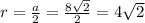 r= \frac{a}{2} = \frac{8 \sqrt{2} }{2} =4 \sqrt{2}