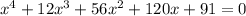 x^4+12x^3+56x^2+120x+91 = 0