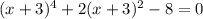 (x+3)^4 + 2(x+3)^2-8=0