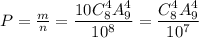 P= \frac{m}{n} = \dfrac{10C^4_8A^4_9}{10^8} = \dfrac{C^4_8A^4_9}{10^7}