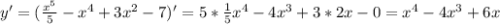 y'= (\frac{x^5}{5} -x^4+3x^2-7)'=5* \frac{1}{5}x^4-4x^3+3*2x-0=x^4-4x^3+6x