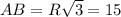 AB=R \sqrt{3} =15